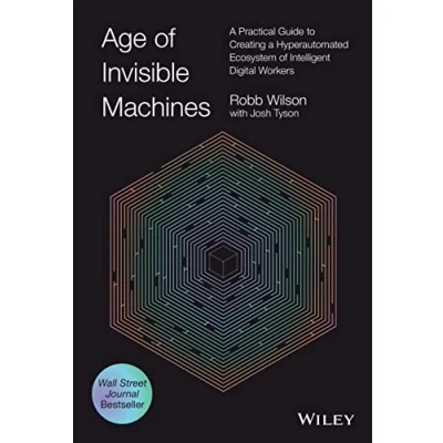 Bild av Age of Invisible Machines: a Practical Guide to Creating Hyperautomated Ecosystem Intelligent Digital Workers