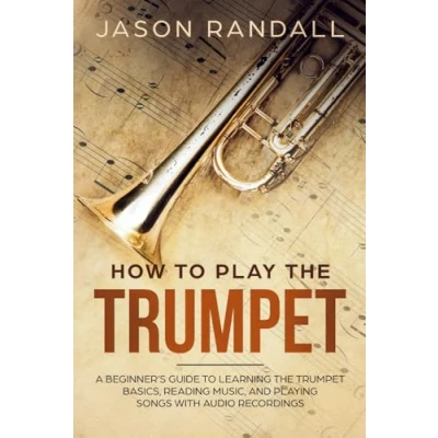 Bild av How to Play the Trumpet: A Beginner’s Guide Learning Trumpet Basics, Reading Music, and Playing Songs with Audio Recordings
