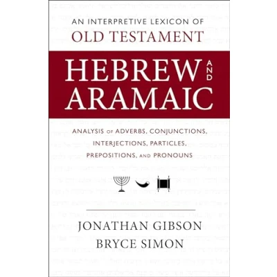 Bild av An Interpretive Lexicon of Old Testament Hebrew and Aramaic: Analysis Adverbs, Conjunctions, Interjections, Particles, Prepositions, Pronouns