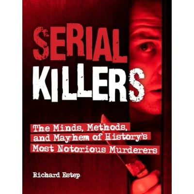 Bild av Serial Killers: The Minds, Methods, and Mayhem of History&#039;s Most Notorious Murderers