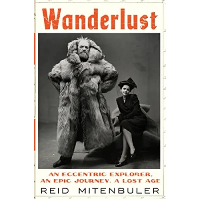 Bild av Wanderlust: an Eccentric Explorer, Epic Journey, a Lost Age