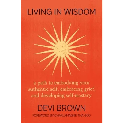 Bild av Living in Wisdom: A Path to Embodying Your Authentic Self, Embracing Grief, and Developing Self Mastery