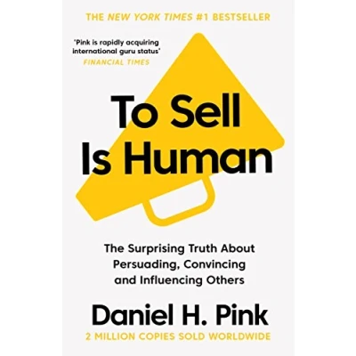 Bild av To Sell Is Human: The Surprising Truth About Persuading, Convincing, and Influencing Others