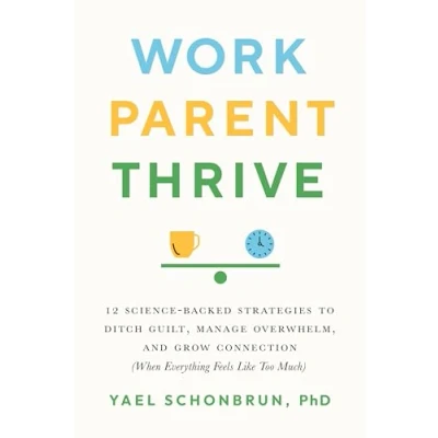 Bild av Work, Parent, Thrive: 12 Science Backed Strategies to Ditch Guilt, Manage Overwhelm, and Grow Connection (When Everything Feels Like Too Much)