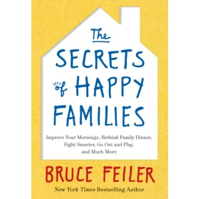 Bild av The Secrets of Happy Families: Improve Your Mornings, Rethink Family Dinner, Fight Smarter, Go Out and Play, Much More