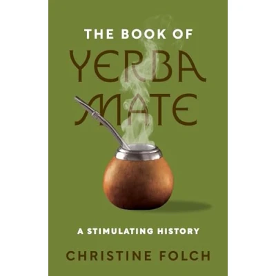 Bild av The Book of Yerba Mate: A Stimulating History