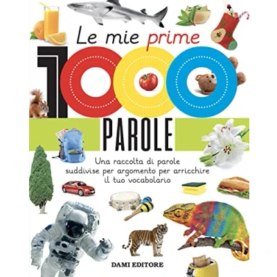 Bild av Le mie prime 1000 parole. Una raccolta di parole per suddivise argomento arricchire il tuo vocabolario. Ediz. a colori