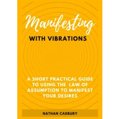 Bild av Manifesting with Vibrations: A Short Practical Guide To Using the Law of Assumption Manifest Your Desires