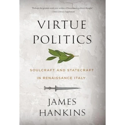 Bild av Virtue Politics: Soulcraft and Statecraft in Renaissance Italy