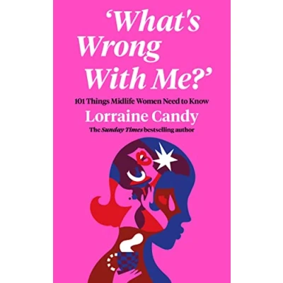 Bild av ‘What’s Wrong With Me?’: 101 Things Midlife Women Need to Know