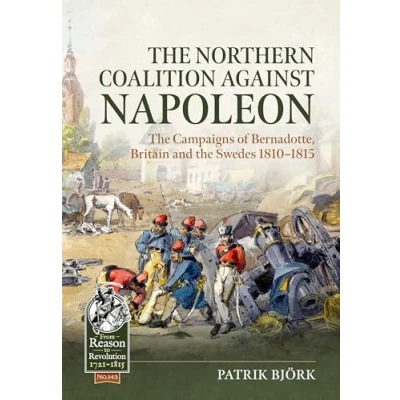 Bild av Northern Coalition Against Napoleon: the Campaigns of Bernadotte, Britain and Swedes 1810 1815: 143