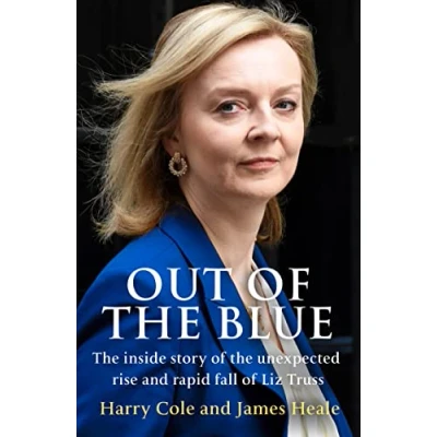Bild av Out of the Blue: inside story unexpected rise and rapid political fall Liz Truss