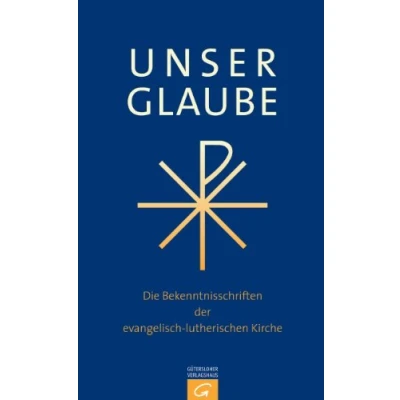 Bild av Unser Glaube: die Bekenntnisschriften der evangelisch lutherischen Kirche. Ausgabe für Gemeinde