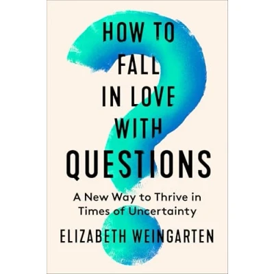 Bild av How to Fall in Love with Questions: A New Way Thrive Times of Uncertainty