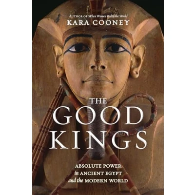 Bild av the Good Kings: Absolute Power in Ancient Egypt and Modern World