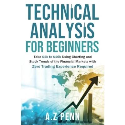 Bild av Technical Analysis for Beginners: Take $1k to $10k Using Charting and Stock Trends of the Financial Markets with Zero Trading Experience Required