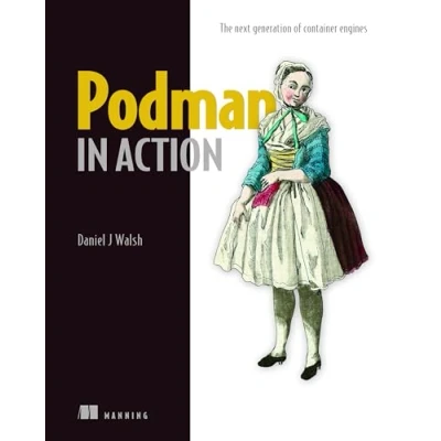 Bild av Podman in Action: Secure, Rootless Containers for Kubernetes, Microservices, and More