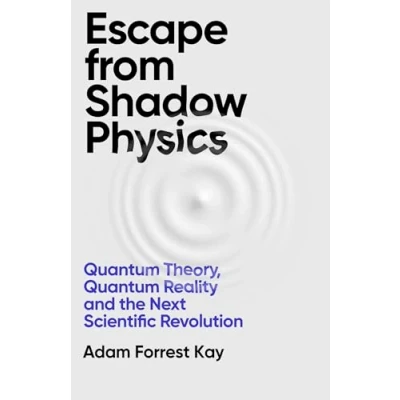 Bild av Escape From Shadow Physics: Quantum Theory, Reality and the Next Scientific Revolution