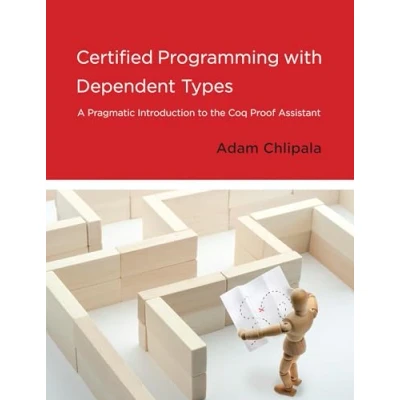 Bild av Certified Programming with Dependent Types: A Pragmatic Introduction to the Coq Proof Assistant