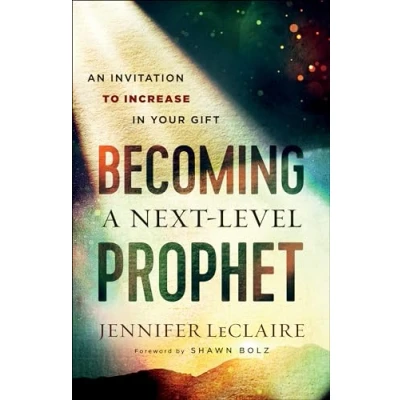 Bild av Becoming a Next Level Prophet: An Invitation to Increase in Your Gift