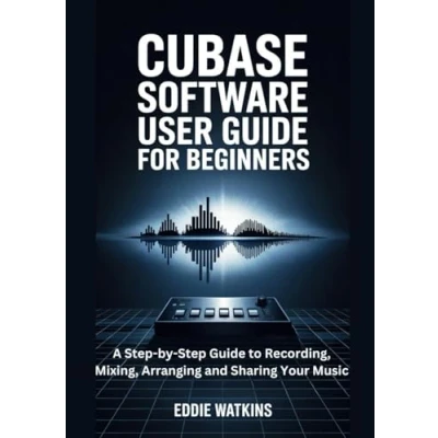 Bild av Cubase Software User Guide for Beginners: A Step by to Recording, Mixing, Arranging and Sharing Your Music