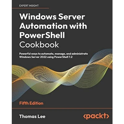 Bild av Windows Server Automation with PowerShell Cookbook Fifth Edition: Powerful ways to automate, manage and administrate 2022 using 7.2