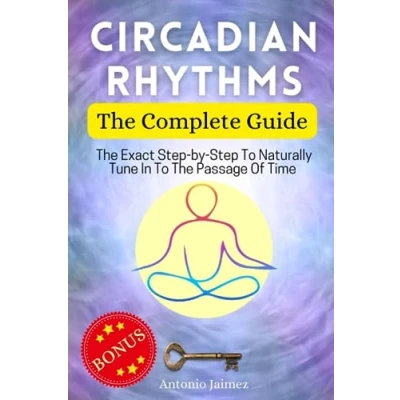 Bild av Circadian Rhythms, The Complete Guide: Exact Step by To Naturally Tune In Passage Of Time