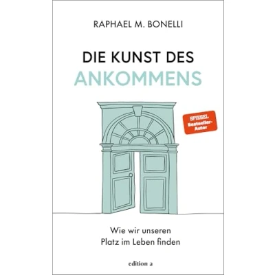 Bild av Die Kunst des Ankommens: Wie wir unseren Platz im Leben finden