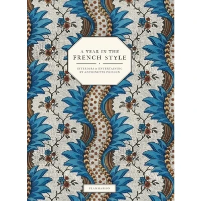 Bild av A Year in the French Style: Interiors &amp; Entertaining by Antoinette Poisson