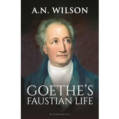 Bild av Goethe: His Faustian Life the Extraordinary Story of Modern Germany, a Troubled Genius and Poem that Made Our World