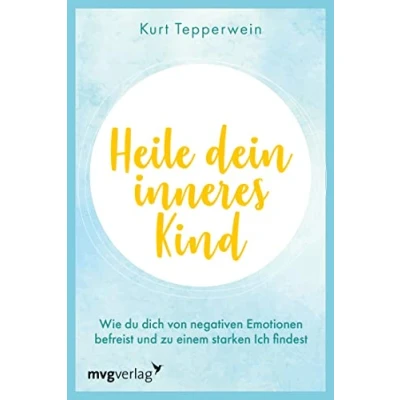 Bild av Heile dein inneres Kind: Wie du dich von negativen Emotionen befreist und zu einem starken Ich findest