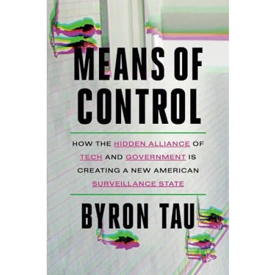 Bild av Means of Control: How the Hidden Alliance Tech and Government Is Creating a New American Surveillance State