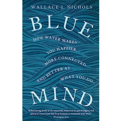 Bild av Blue Mind: How Water Makes You Happier, More Connected and Better at What Do
