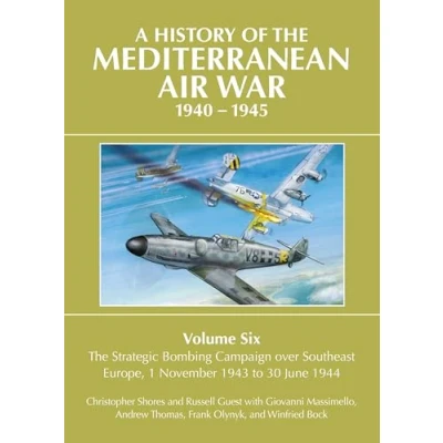 Bild av A History of The Mediterranean Air War 1940 1945: Volume Six: Strategic Bombing Campaign over South East Europe 1 November 1943 to 30 June 1944: 6