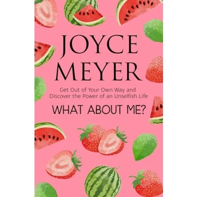 Bild av What About Me?: Get Out of Your Own Way and Discover the Joy an Unselfish Life