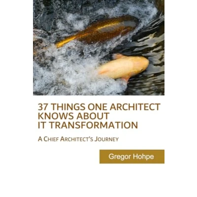 Bild av 37 Things One Architect Knows About IT Transformation: A Chief Architect&#039;s Journey