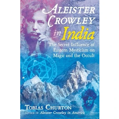 Bild av Aleister Crowley in India: the Secret Influence of Eastern Mysticism on Magic and Occult
