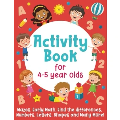 Bild av Activity Book For 4 5 Year Olds: Mazes, Early Math, Find the Differences, Numbers, Letters, Shapes and Many More!