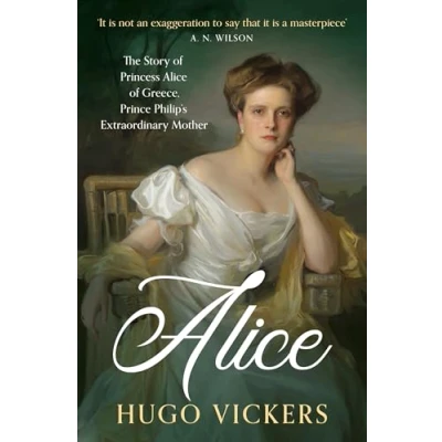 Bild av Alice: The Story of Princess Alice Greece, Prince Philip&#039;s Extraordinary Mother