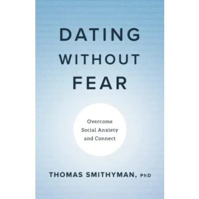 Bild av Dating Without Fear: Overcome Social Anxiety and Connect