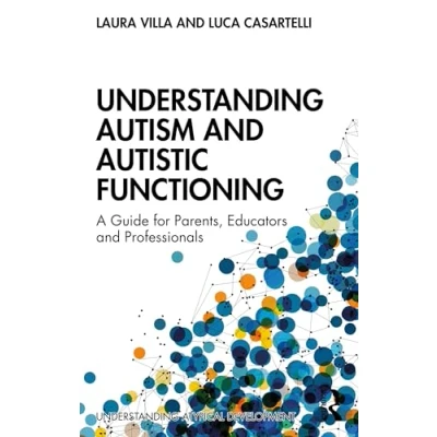 Bild av Understanding Autism and Autistic Functioning: A Guide for Parents, Educators Professionals