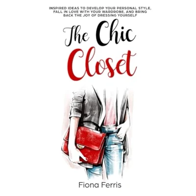 Bild av the Chic Closet: Inspired ideas to develop your personal style, fall in love with wardrobe, and bring back joy of dressing yourself