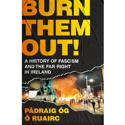 Bild av Burn Them Out!: A History of Fascism and the Far Right in Ireland