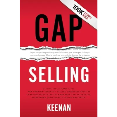 Bild av Gap Selling: Getting the Customer to Yes: How Problem Centric Selling Increases Sales by Changing Everything You Know About Relationships, Overcoming Objections, Closing and Price
