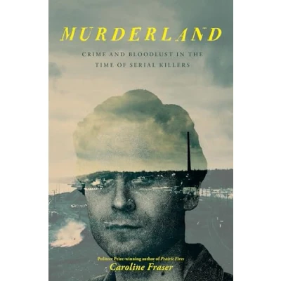 Bild av Murderland: Crime and Bloodlust in the Time of Serial Killers
