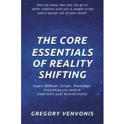 Bild av The Core Essentials of Reality Shifting: Expert Methods. Scripts. Knowledge. Everything you need to experience your desired reality.