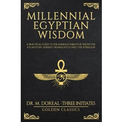 Bild av Millennial Egyptian Wisdom: A practical guide to the Emerald Tablets of Thoth Atlantean, Hermes Trismegistus and Kybalion