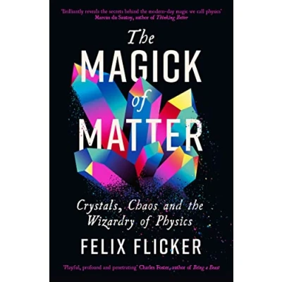 Bild av the Magick of Matter: Crystals, Chaos and Wizardry Physics