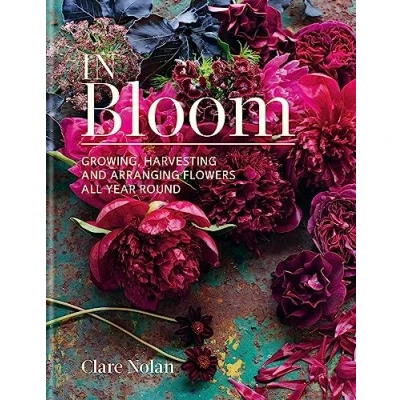 Bild av In Bloom: Growing, harvesting and arranging flowers all year round