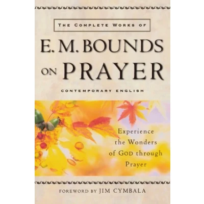 Bild av the Complete Works of E.M. Bounds on Prayer: Experience Wonders God Through Prayer
